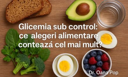 Dr. Oana Pop: „Glicemia sub control: ce alegeri alimentare contează cel mai mult?”